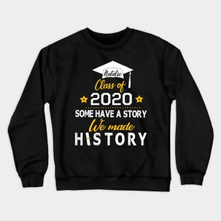 Natalie Class Of 2020 Some Have A Story We Made History Social Distancing Fighting Coronavirus 2020 Crewneck Sweatshirt